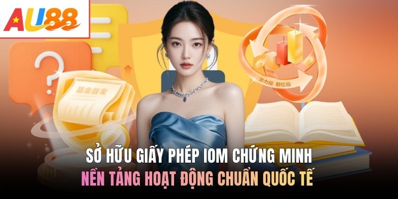 Sở hữu giấy phép IOM chứng minh nền tảng hoạt động chuẩn quốc tế
